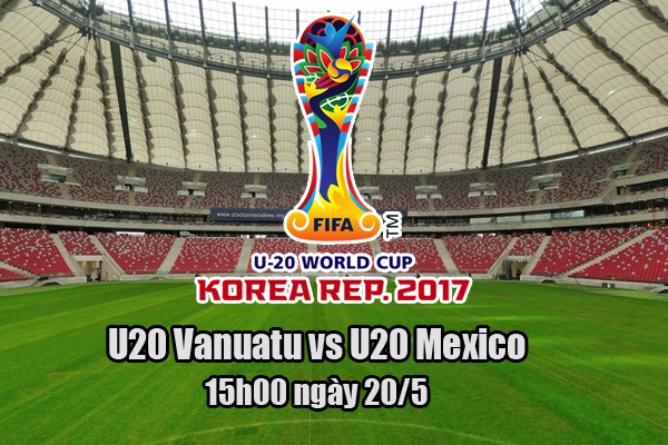 Link xem trực tiếp U20 Vanuatu vs U20 Mexico, 15h00 ngày 20/5 link xem u20 vanuatu vs u20 mexico, link xem u20 world cup vanuatu vs mexico, link xem truc tiep u20 vanuatu vs u20 mexico